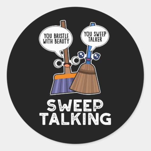 Sweep Talking Funny Sweet Talk Broom Pun Dark BG Classic Round Sticker