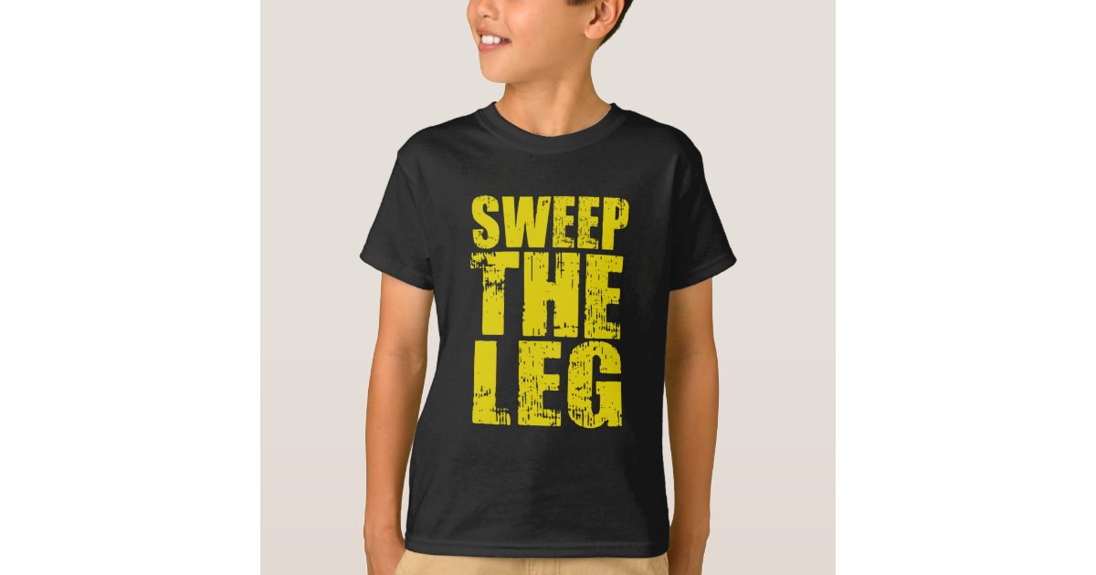 Sweep The Leg T Shirt Zazzle
