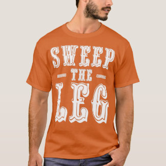 Sweep the Leg T-Shirt