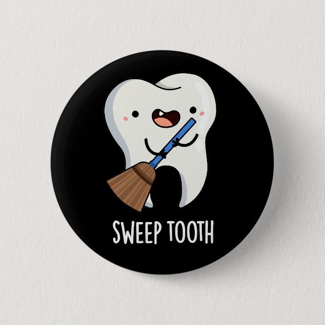 Sweep Tooth Funny Dental Pun Dark BG Button (Front)