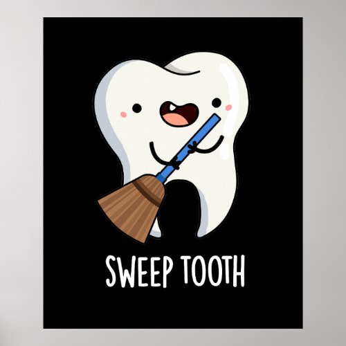 Sweep Tooth Funny Dental Pun Dark BG Poster