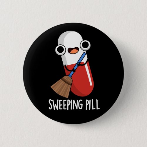 Sweeping Pill Funny Medicine Pun  Button