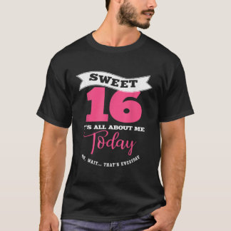 Sweet 16 Its About Me Today Sassy Girl Sweet Six T-Shirt