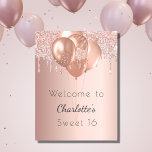 Sweet 16 rose gold blush glitter welcome party poster<br><div class="desc">A welcome poster for a girly and glamorous Sweet 16 (or any age) birthday party.  A rose gold faux metallic looking background decorated with faux glitter drips,  paint dripping look,  balloons.  Personalize and add a name and age. Dark gray letters. 
Back: no design</div>