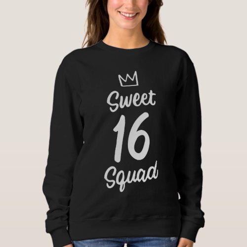 Sweet 16 Squad Girl Teen 16th Birthday Sixteenth W Sweatshirt