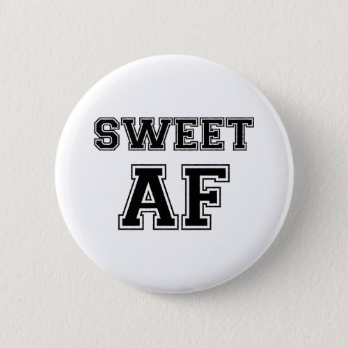 SWEET AF BUTTON