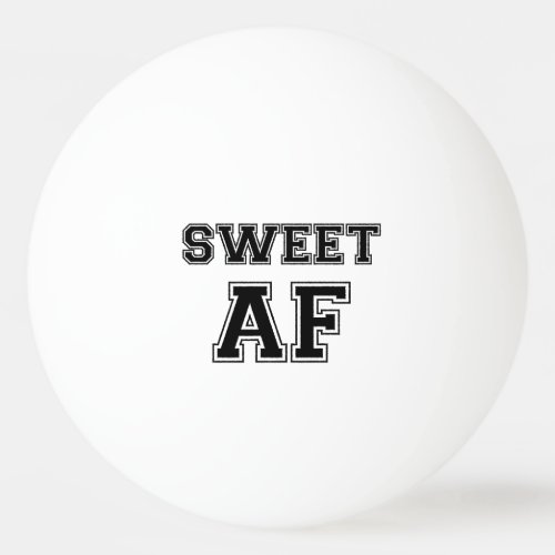 SWEET AF PING PONG BALL