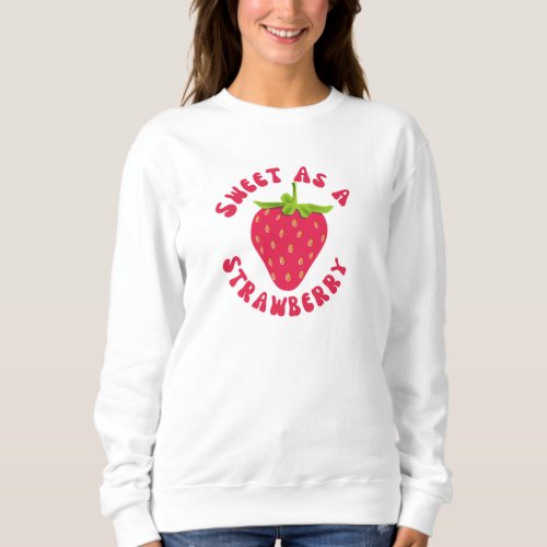 Sweet As A Strawberry Sweatshirt