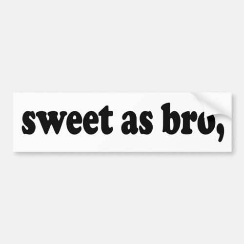 sweet as bro funny Kiwi New Zealand saying Bumper Sticker