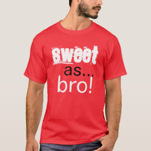 Sweet as bro T-Shirt