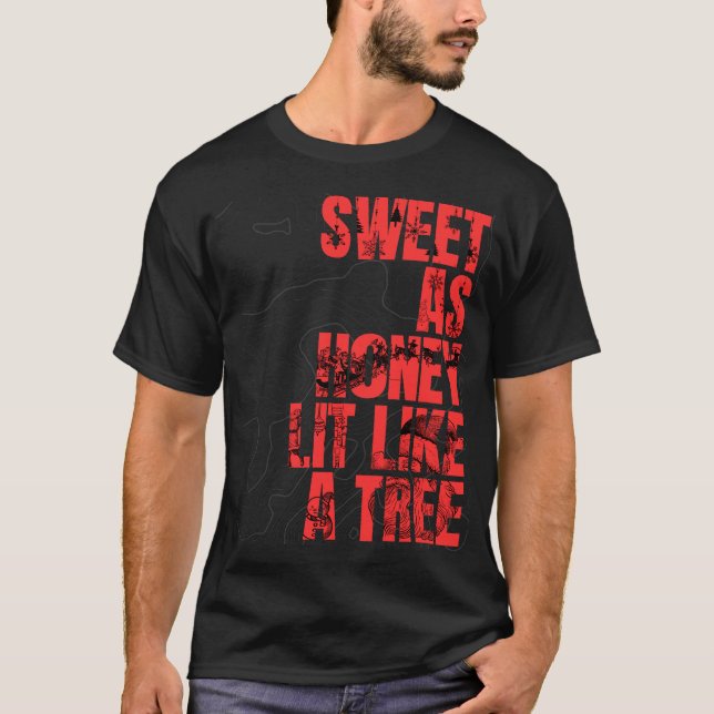 Sweet as Honey, Lit Like a Tree T-Shirt (Front)