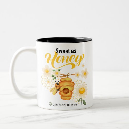 Sweet as Honey Unless You Mess with My Hive Two_Tone Coffee Mug