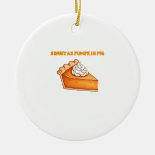 Sweet as Pumpkin Pie � Fall Thanksgiving Dessert D Ceramic Ornament