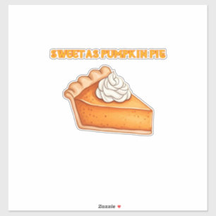 Sweet as Pumpkin Pie � Fall Thanksgiving Dessert D Sticker