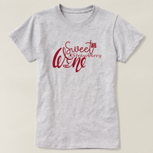 Sweet as Strawberry Wine funny  T_Shirt