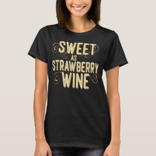 Sweet as Strawberry Wine ladies designer Country T T-Shirt