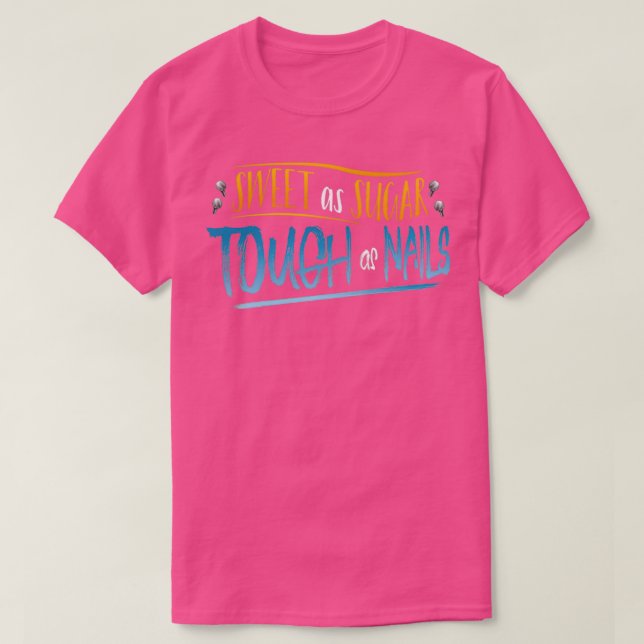 Sweet As Sugar Tough As Nails Sugar Lover Design T-Shirt (Design Front)
