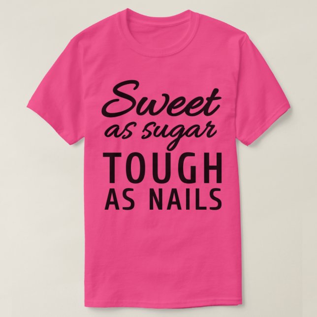 Sweet As Sugar Tough As Nails T-Shirt (Design Front)