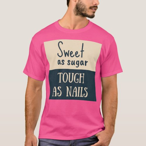 Sweet as Sugar Tough As Nails T_Shirt