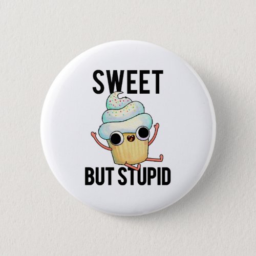 Sweet But Stupid Button Pin