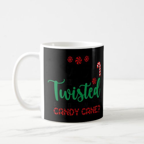Sweet But Twisted Does That Make Me A Candy Cane_1 Coffee Mug