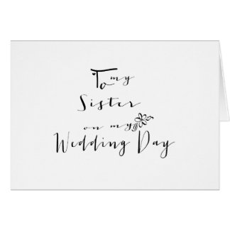 Sweet Calligraphy To My Sister on My Wedding Day Card