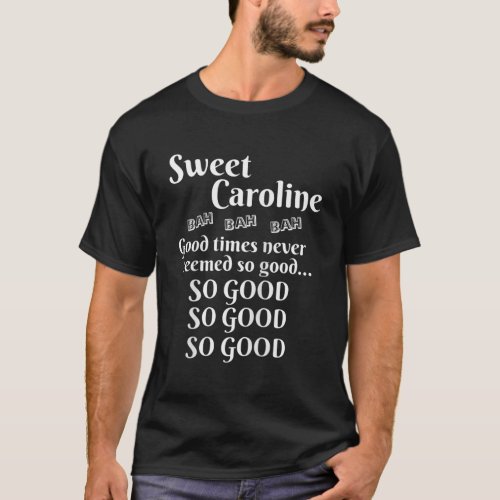 Sweet Caroline Good Times So Good So Good So Good  T_Shirt