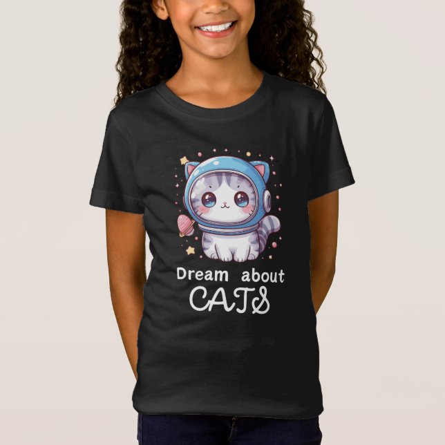 sweet cats Say Dream About Cats for Girls T-Shirt (Front)
