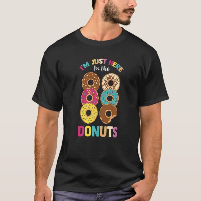 Sweet Dessert Lover  Foodie  I'm Just Here For The T-Shirt (Front)