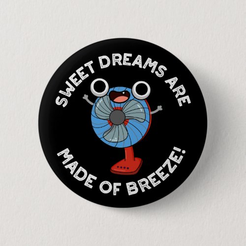 Sweet Dreams Are Made of Breeze Fan Pun Dark BG Button