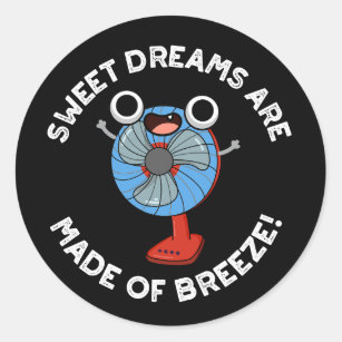Sweet Dreams Are Made of Breeze Fan Pun Dark BG Classic Round Sticker