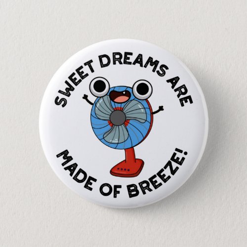 Sweet Dreams Are Made of Breeze Funny Fan Pun  Button