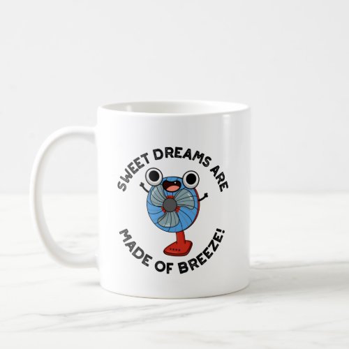 Sweet Dreams Are Made of Breeze Funny Fan Pun  Coffee Mug