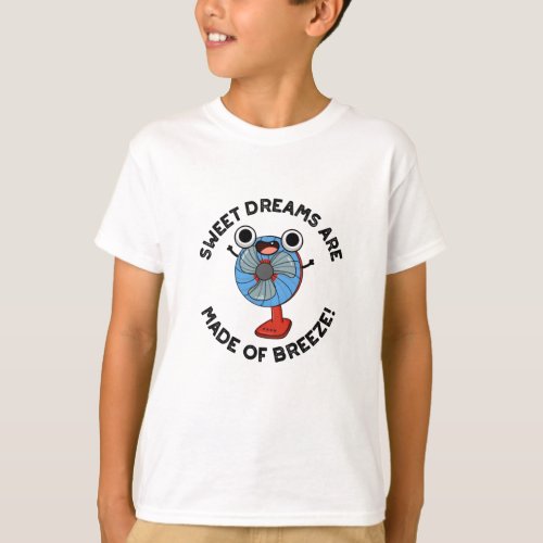 Sweet Dreams Are Made of Breeze Funny Fan Pun T_Shirt