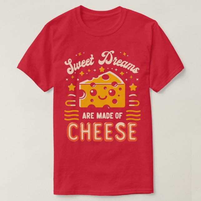 Sweet Dreams Are Made Of Cheese 1 T-Shirt (Design Front)