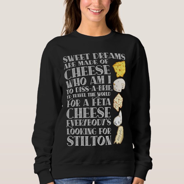 Sweet Dreams are made of Cheese  Cheese Sweatshirt (Front)