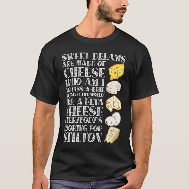 Sweet Dreams are made of Cheese  Cheese T-Shirt (Front)