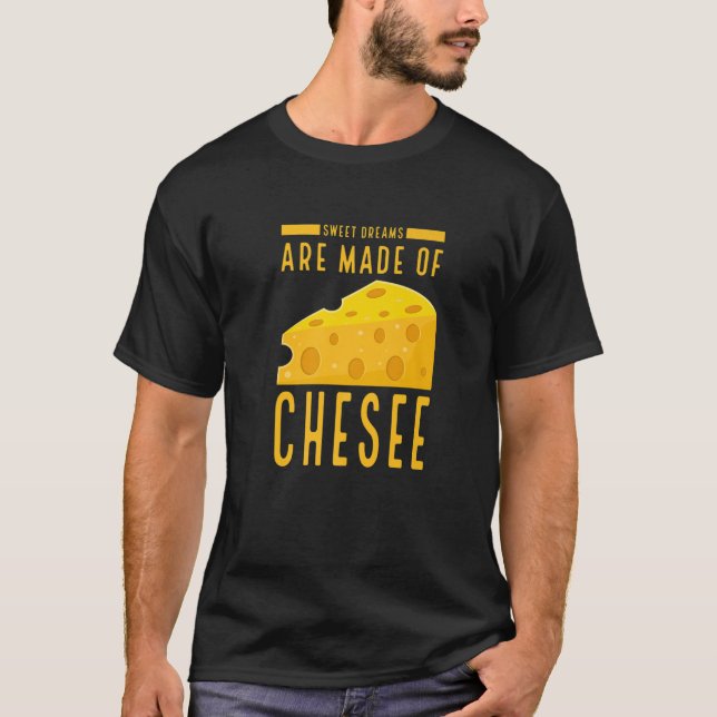 Sweet Dreams Are Made Of Cheese Funny Food Humor T-Shirt (Front)