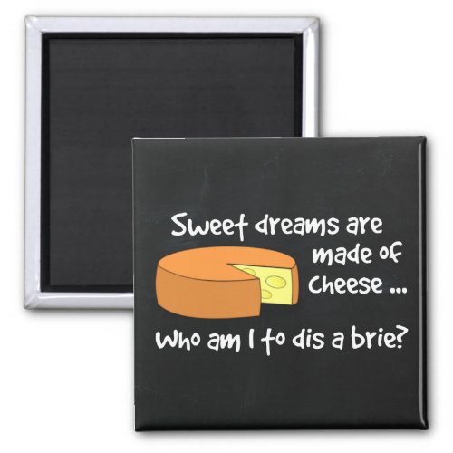Sweet Dreams are Made of Cheese Magnet