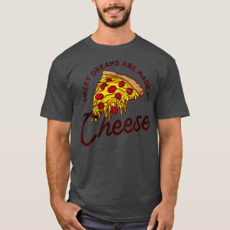 Sweet Dreams Are Made Of Cheese T-Shirt
