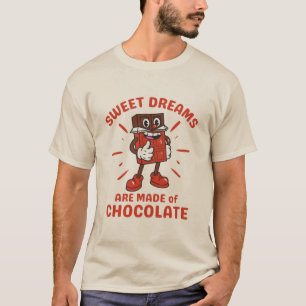 Sweet dreams are made of chocolate T-Shirt