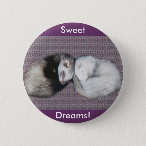 Sweet Dreams Ferrets Button