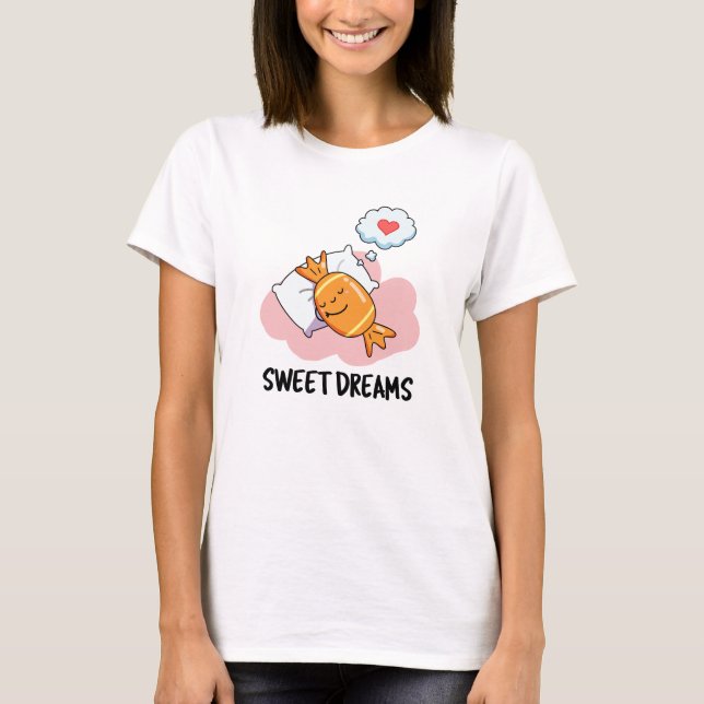 Sweet Dreams Funny Candy Pun  T-Shirt (Front)