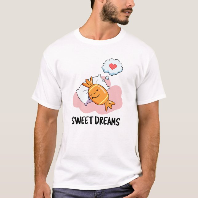 Sweet Dreams Funny Candy Pun  T-Shirt (Front)