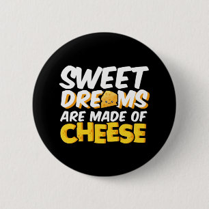 Sweet Dreams Made of Cheese Funny Cheese Lover Pun Button