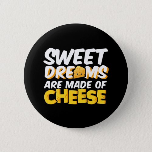 Sweet Dreams Made of Cheese Funny Cheese Lover Pun Button