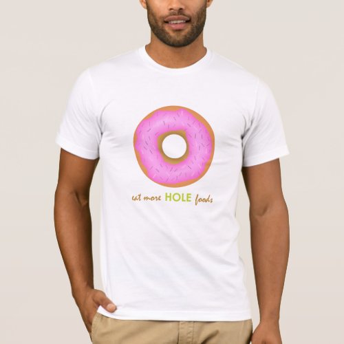 Sweet Eat More Hole Foods Pink Donut T_Shirt