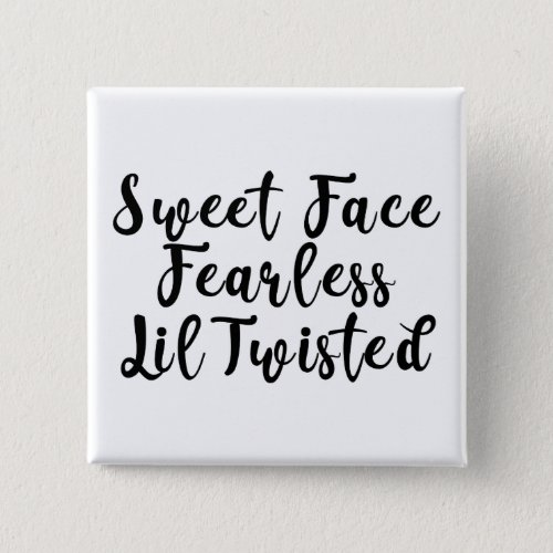 Sweet Face Fearless Lil Twisted Button