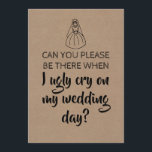 Sweet Funny Bridesmaid / Maid of Honor Proposal Invitation<br><div class="desc">"CAN YOU PLEASE BE THERE WHEN I UGLY CRY ON MY WEDDING DAY?" "Will you be my Maid of honor?" Funny "Maid of honor",  "Matron of honor" or "Bridesmaid" proposal cards.</div>