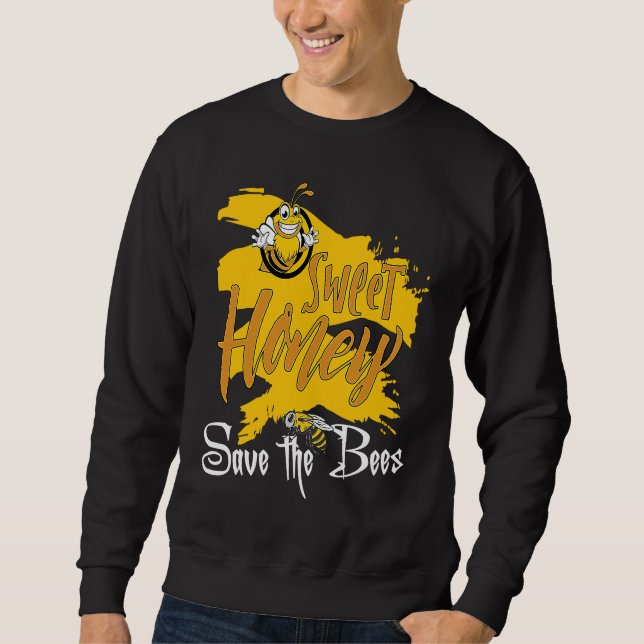 Sweet Honey Save The Bees Honey Beekeeper Quote Sweatshirt (Front)